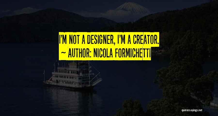 Nicola Formichetti Quotes: I'm Not A Designer, I'm A Creator.