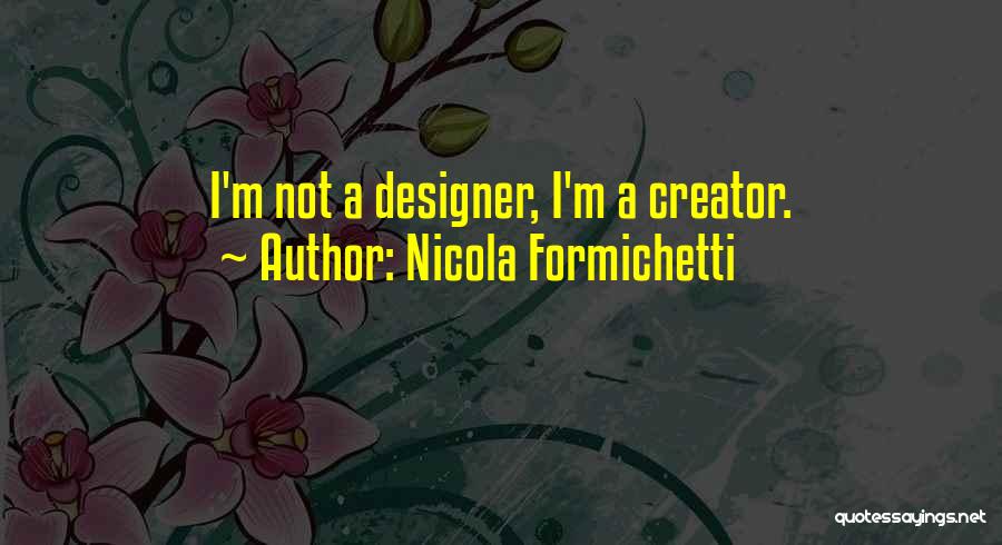 Nicola Formichetti Quotes: I'm Not A Designer, I'm A Creator.