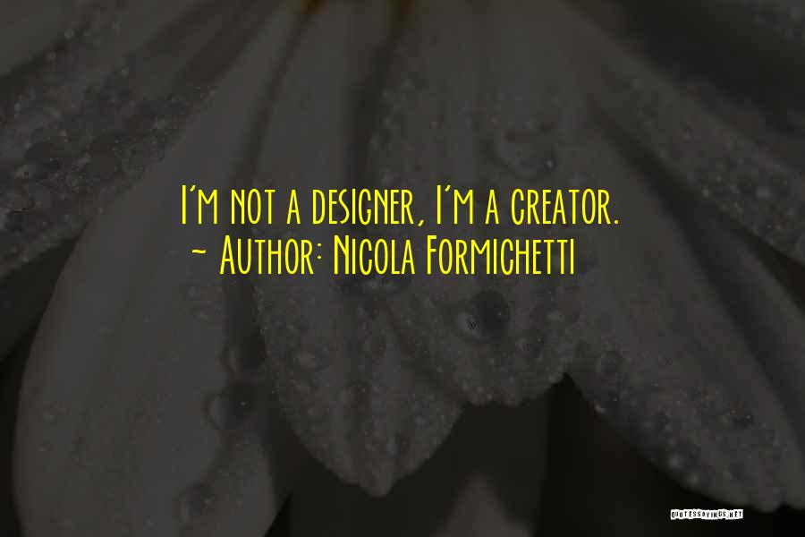 Nicola Formichetti Quotes: I'm Not A Designer, I'm A Creator.