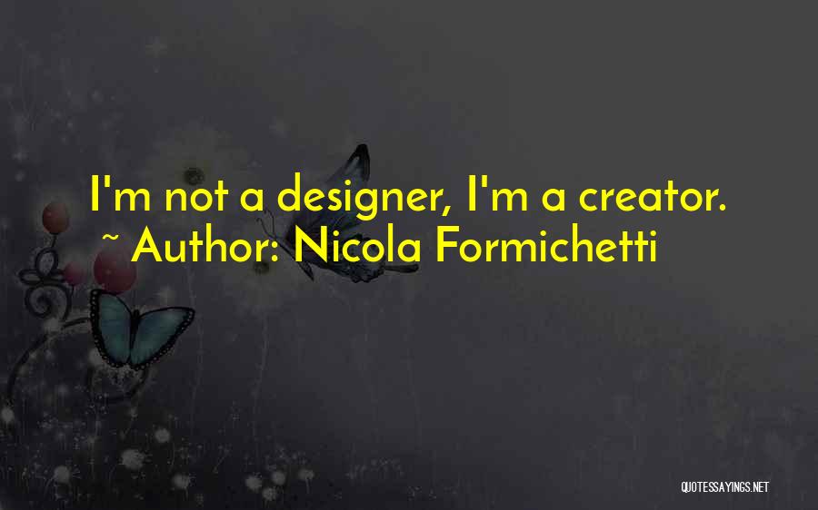 Nicola Formichetti Quotes: I'm Not A Designer, I'm A Creator.