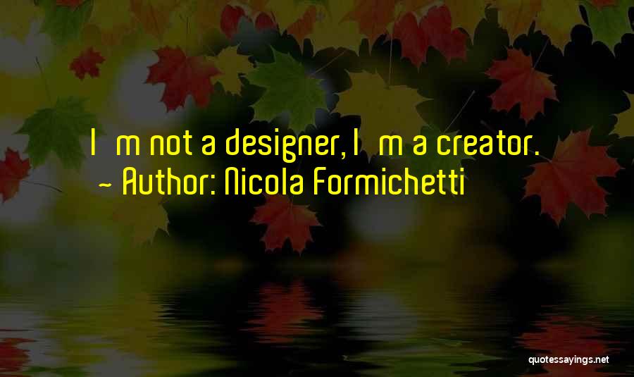 Nicola Formichetti Quotes: I'm Not A Designer, I'm A Creator.