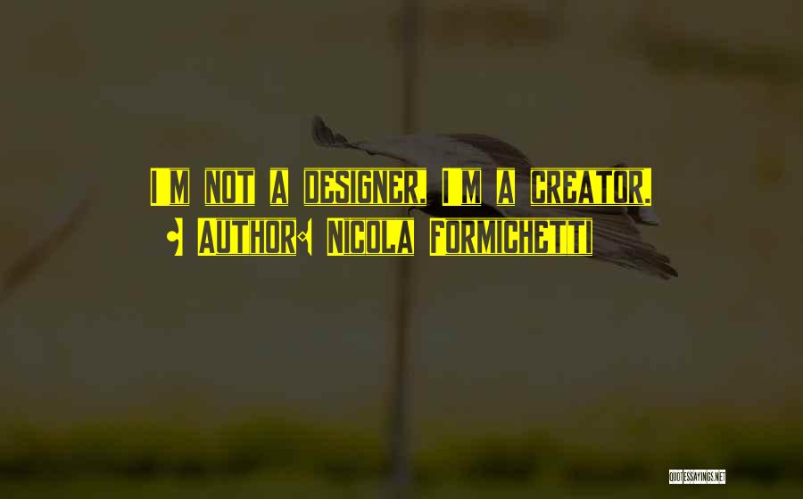 Nicola Formichetti Quotes: I'm Not A Designer, I'm A Creator.