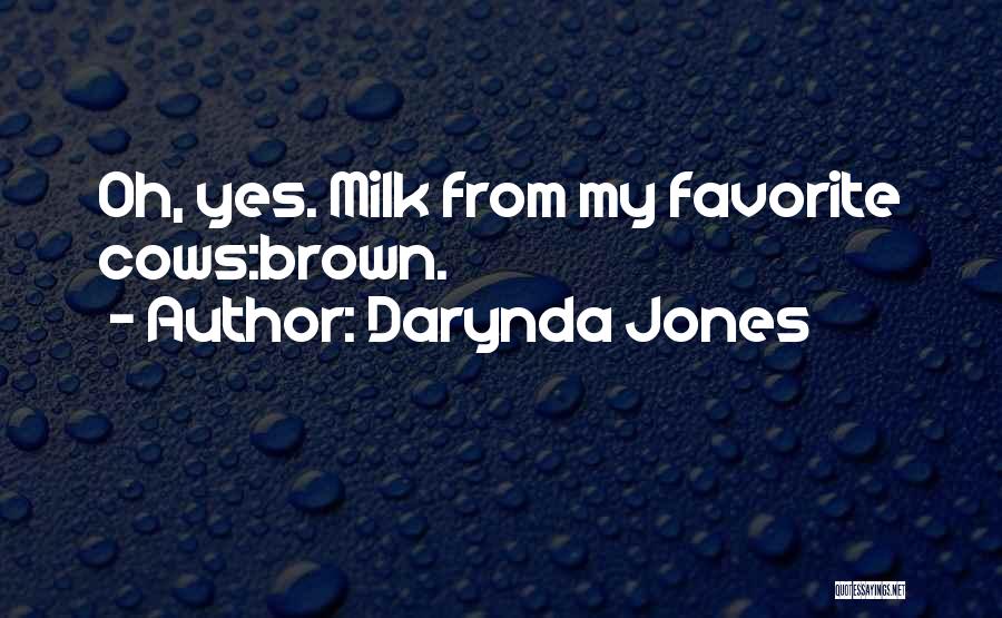 Darynda Jones Quotes: Oh, Yes. Milk From My Favorite Cows:brown.