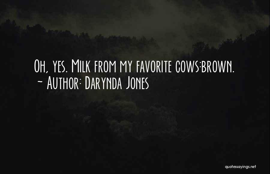 Darynda Jones Quotes: Oh, Yes. Milk From My Favorite Cows:brown.