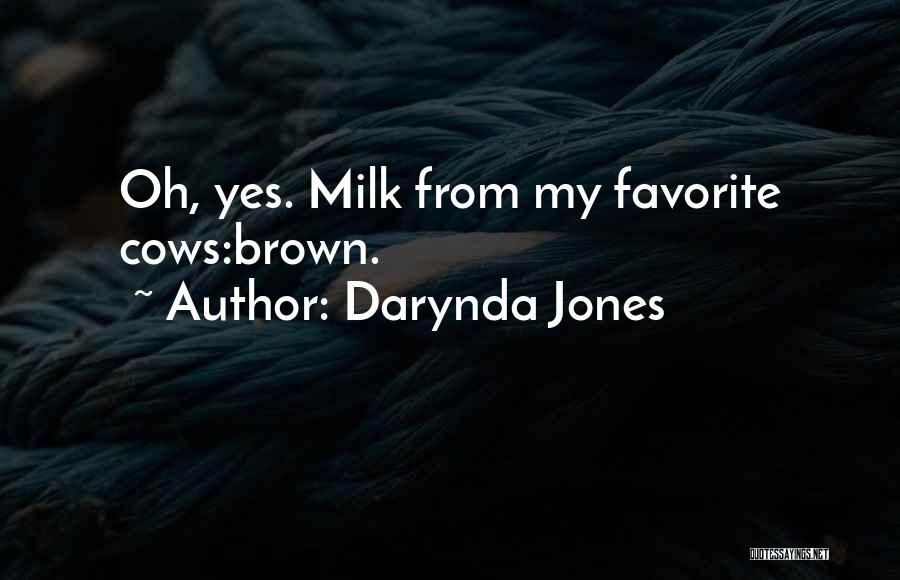 Darynda Jones Quotes: Oh, Yes. Milk From My Favorite Cows:brown.