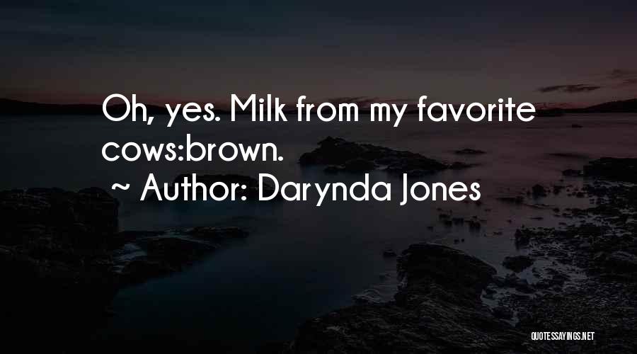 Darynda Jones Quotes: Oh, Yes. Milk From My Favorite Cows:brown.