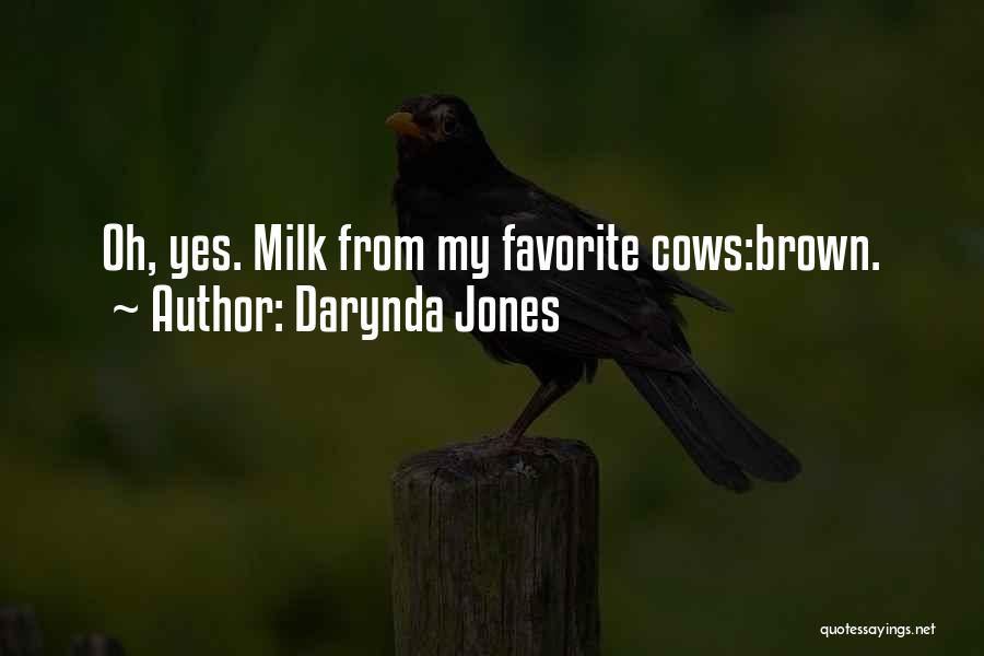 Darynda Jones Quotes: Oh, Yes. Milk From My Favorite Cows:brown.