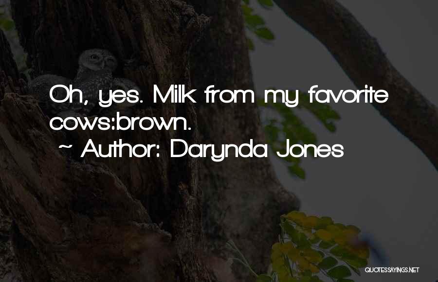 Darynda Jones Quotes: Oh, Yes. Milk From My Favorite Cows:brown.