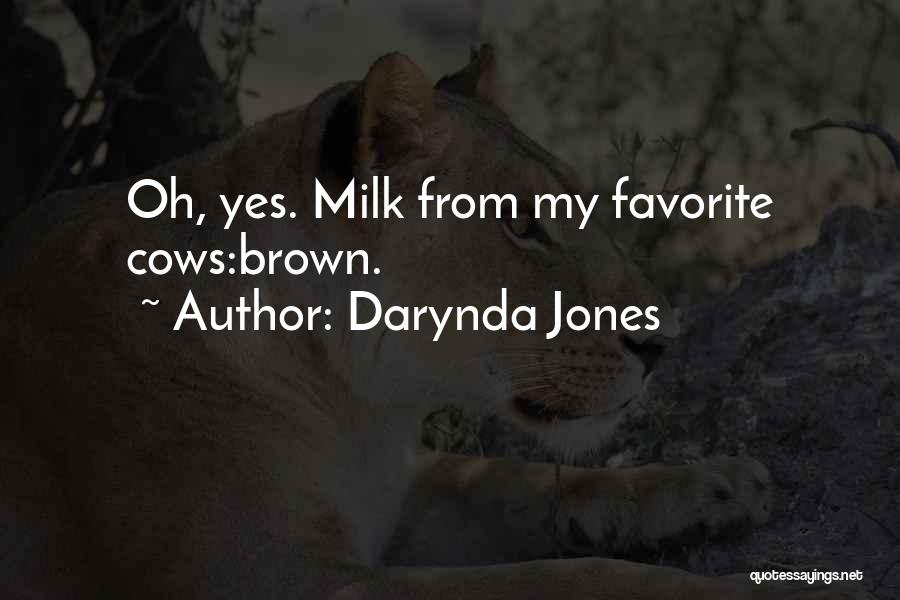 Darynda Jones Quotes: Oh, Yes. Milk From My Favorite Cows:brown.