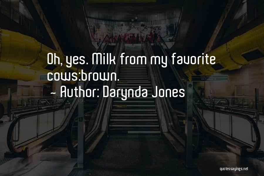 Darynda Jones Quotes: Oh, Yes. Milk From My Favorite Cows:brown.