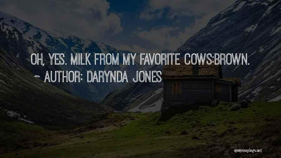 Darynda Jones Quotes: Oh, Yes. Milk From My Favorite Cows:brown.