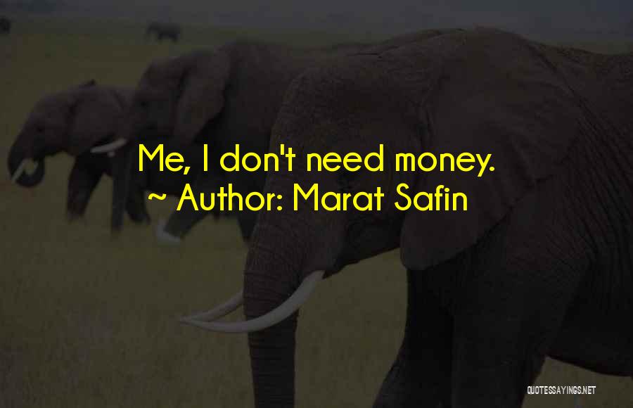 Marat Safin Quotes: Me, I Don't Need Money.