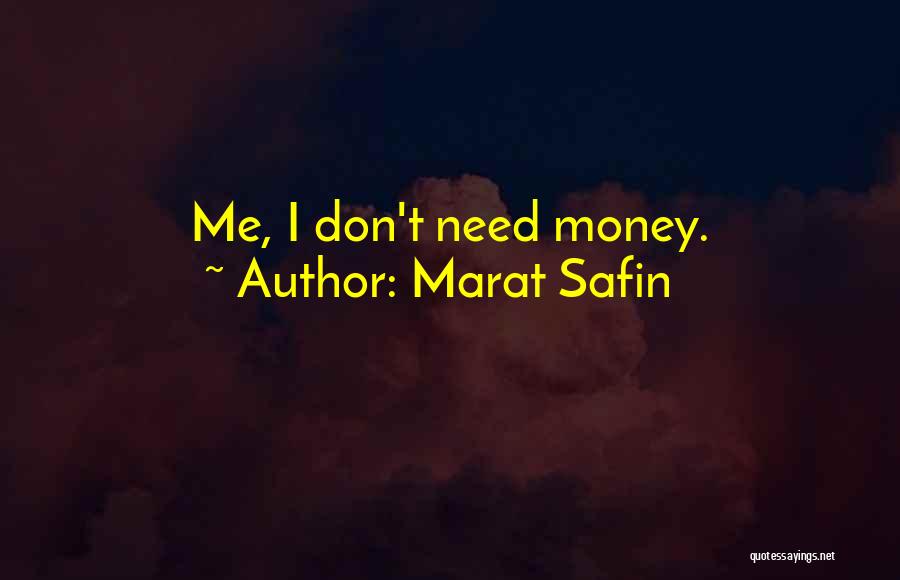 Marat Safin Quotes: Me, I Don't Need Money.