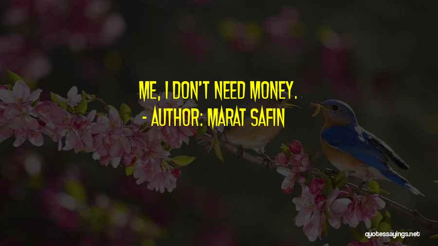 Marat Safin Quotes: Me, I Don't Need Money.