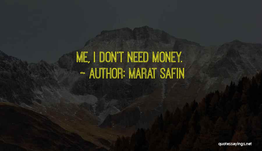 Marat Safin Quotes: Me, I Don't Need Money.