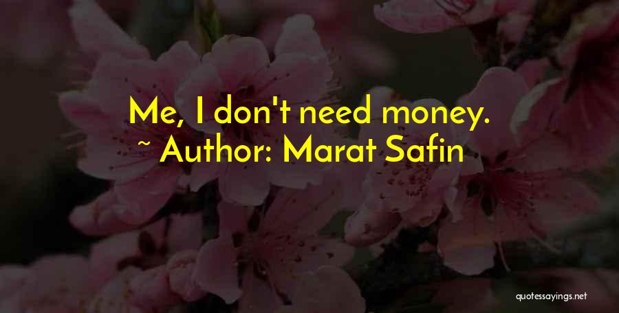 Marat Safin Quotes: Me, I Don't Need Money.