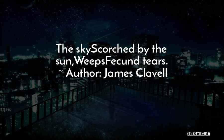 James Clavell Quotes: The Skyscorched By The Sun,weepsfecund Tears.