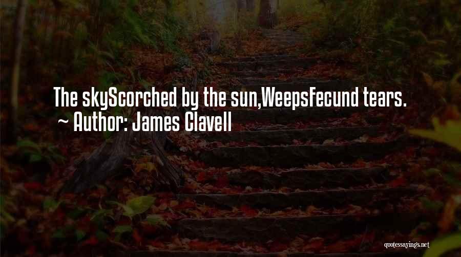 James Clavell Quotes: The Skyscorched By The Sun,weepsfecund Tears.