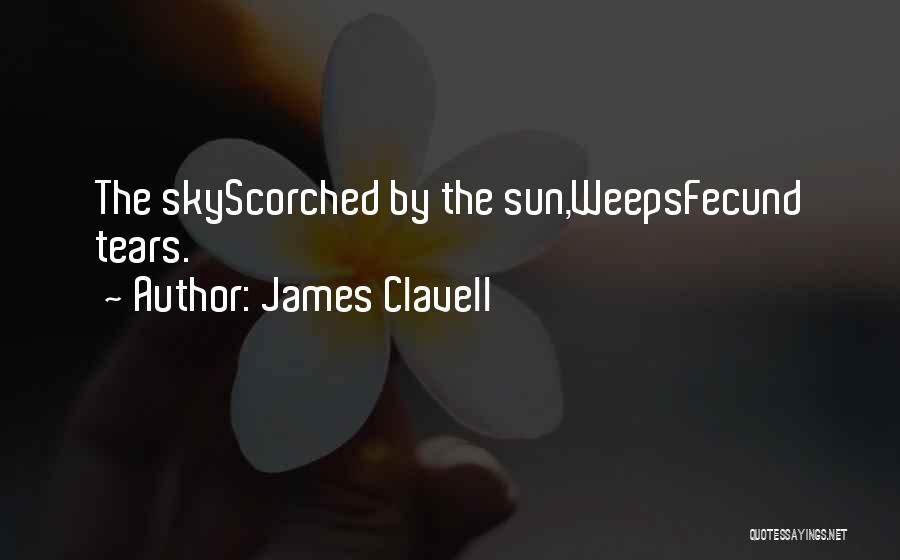 James Clavell Quotes: The Skyscorched By The Sun,weepsfecund Tears.