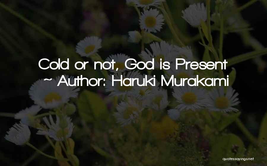 Haruki Murakami Quotes: Cold Or Not, God Is Present
