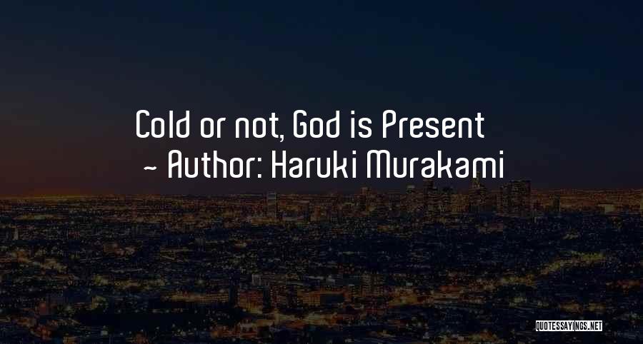 Haruki Murakami Quotes: Cold Or Not, God Is Present