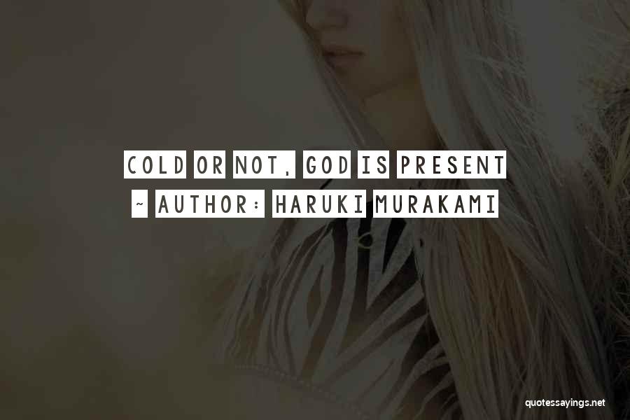 Haruki Murakami Quotes: Cold Or Not, God Is Present