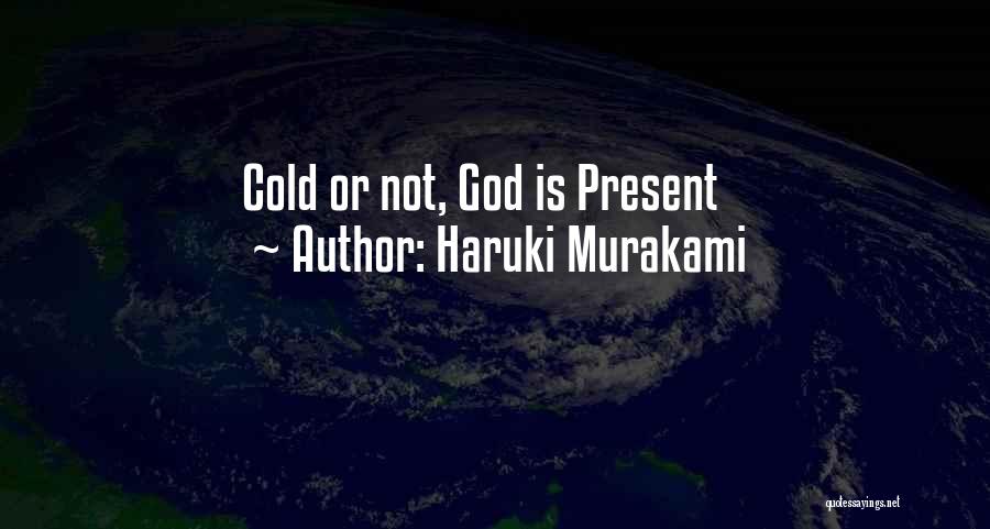Haruki Murakami Quotes: Cold Or Not, God Is Present