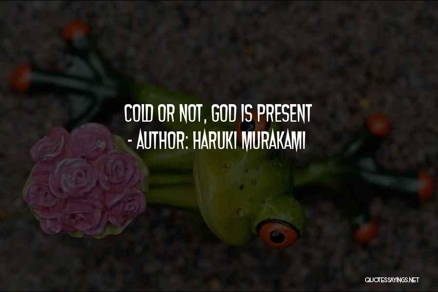 Haruki Murakami Quotes: Cold Or Not, God Is Present
