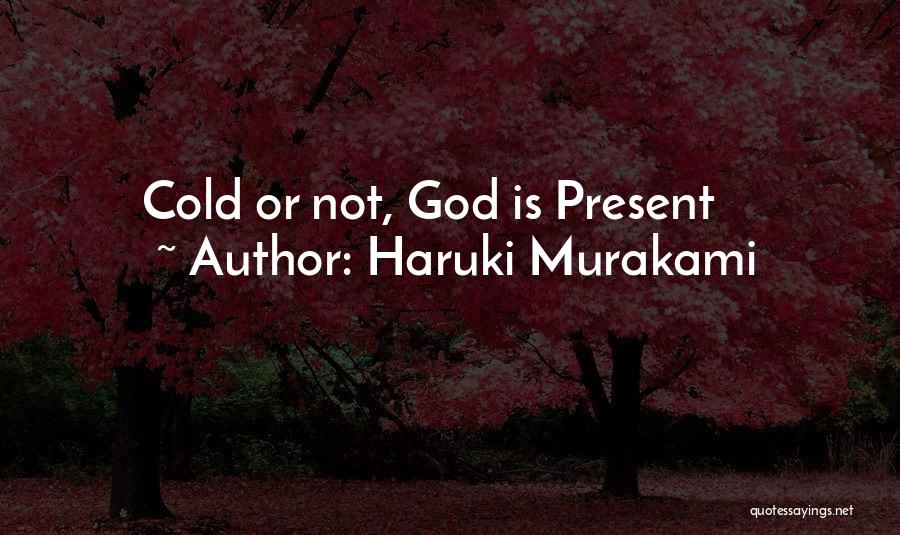 Haruki Murakami Quotes: Cold Or Not, God Is Present