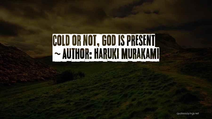 Haruki Murakami Quotes: Cold Or Not, God Is Present