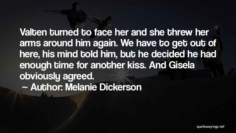 Melanie Dickerson Quotes: Valten Turned To Face Her And She Threw Her Arms Around Him Again. We Have To Get Out Of Here,