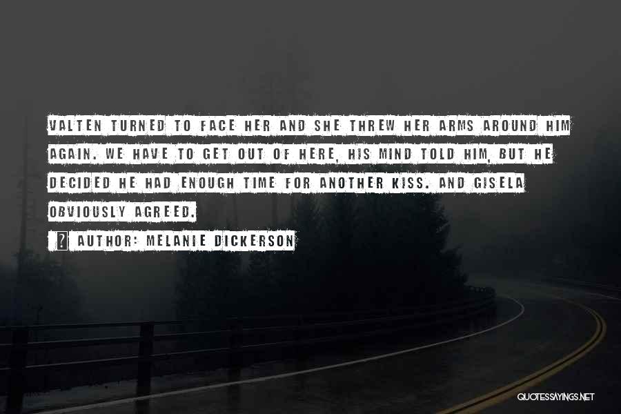 Melanie Dickerson Quotes: Valten Turned To Face Her And She Threw Her Arms Around Him Again. We Have To Get Out Of Here,