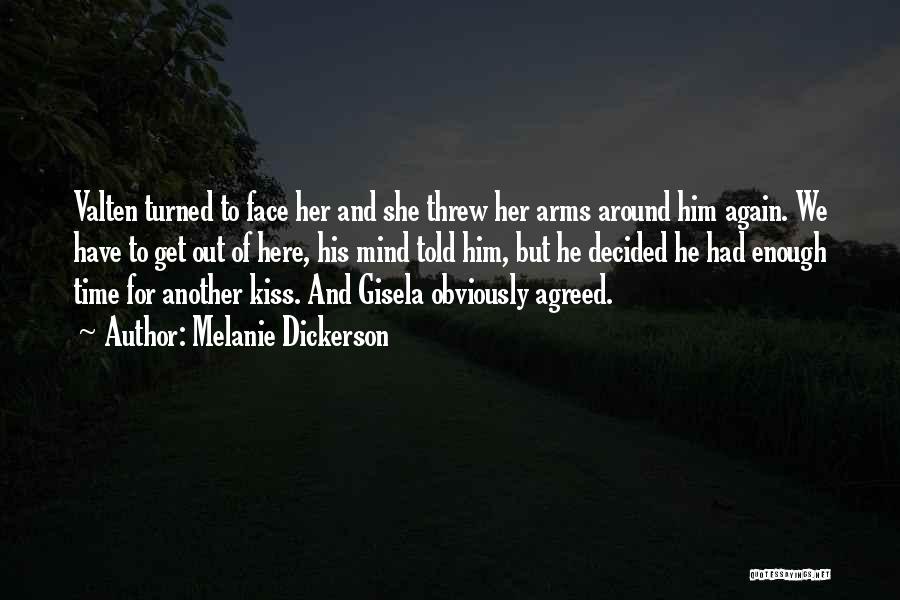 Melanie Dickerson Quotes: Valten Turned To Face Her And She Threw Her Arms Around Him Again. We Have To Get Out Of Here,