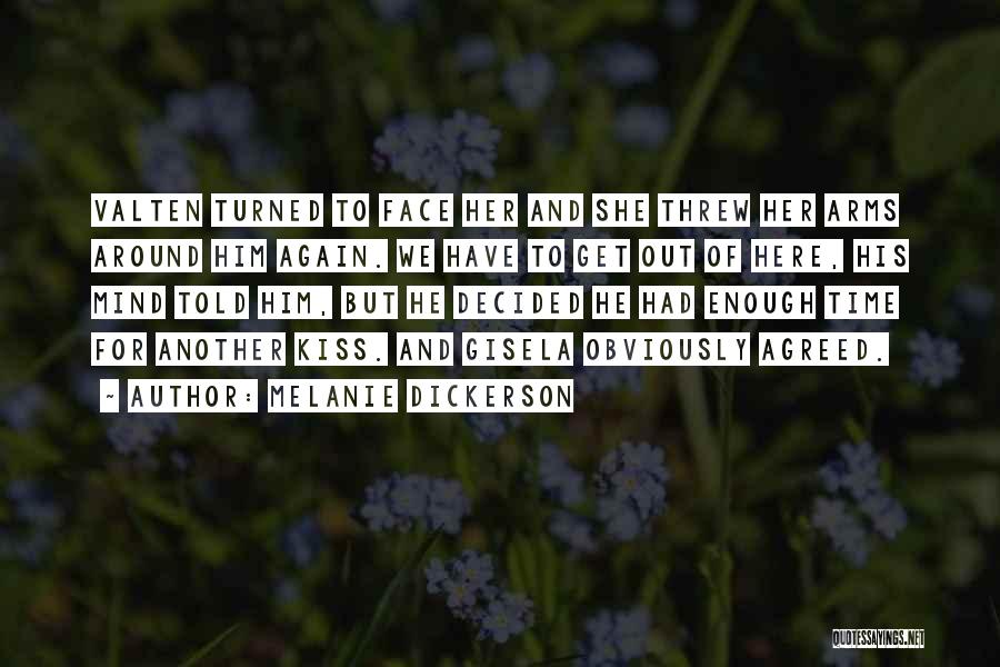 Melanie Dickerson Quotes: Valten Turned To Face Her And She Threw Her Arms Around Him Again. We Have To Get Out Of Here,