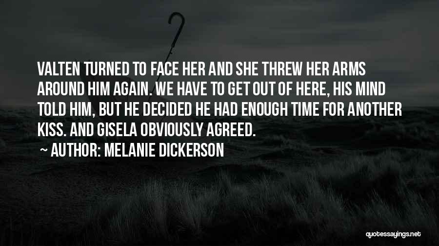 Melanie Dickerson Quotes: Valten Turned To Face Her And She Threw Her Arms Around Him Again. We Have To Get Out Of Here,