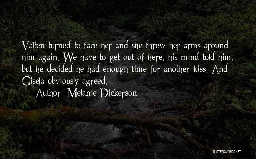 Melanie Dickerson Quotes: Valten Turned To Face Her And She Threw Her Arms Around Him Again. We Have To Get Out Of Here,