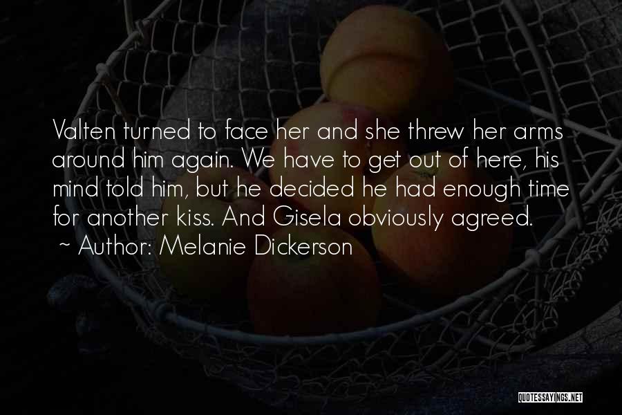 Melanie Dickerson Quotes: Valten Turned To Face Her And She Threw Her Arms Around Him Again. We Have To Get Out Of Here,