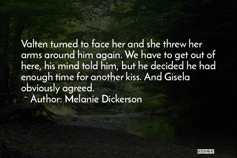 Melanie Dickerson Quotes: Valten Turned To Face Her And She Threw Her Arms Around Him Again. We Have To Get Out Of Here,