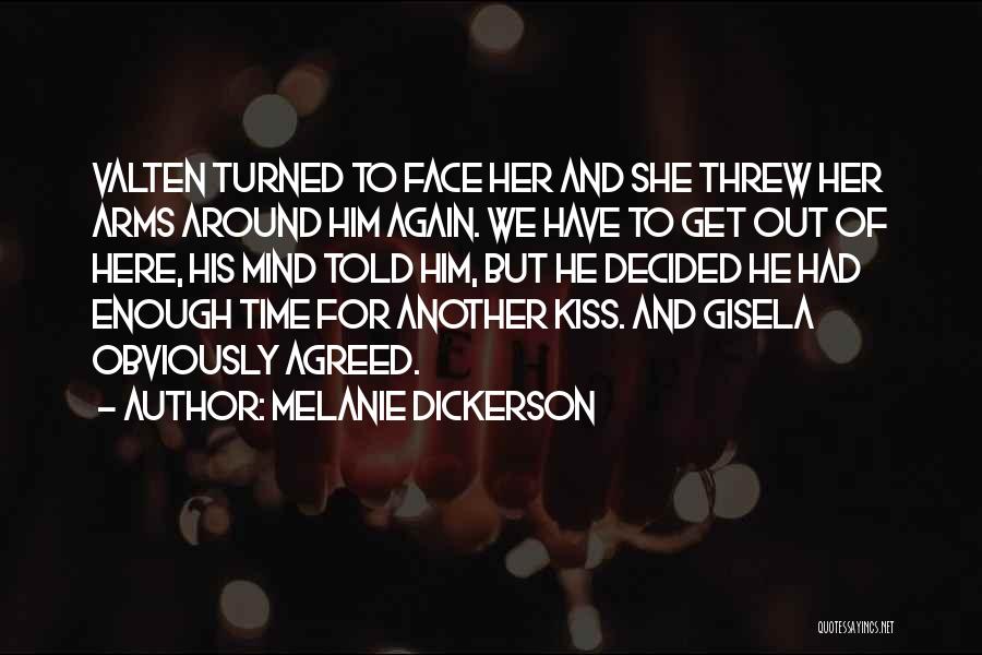 Melanie Dickerson Quotes: Valten Turned To Face Her And She Threw Her Arms Around Him Again. We Have To Get Out Of Here,