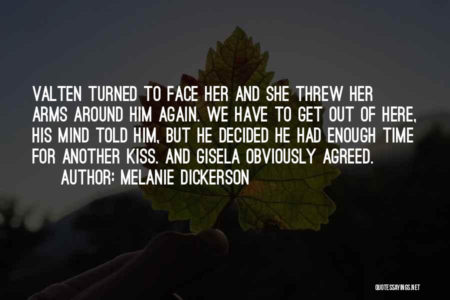 Melanie Dickerson Quotes: Valten Turned To Face Her And She Threw Her Arms Around Him Again. We Have To Get Out Of Here,