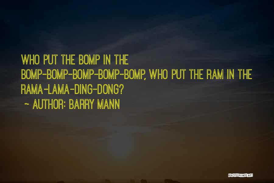 Barry Mann Quotes: Who Put The Bomp In The Bomp-bomp-bomp-bomp-bomp, Who Put The Ram In The Rama-lama-ding-dong?