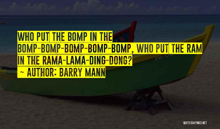 Barry Mann Quotes: Who Put The Bomp In The Bomp-bomp-bomp-bomp-bomp, Who Put The Ram In The Rama-lama-ding-dong?