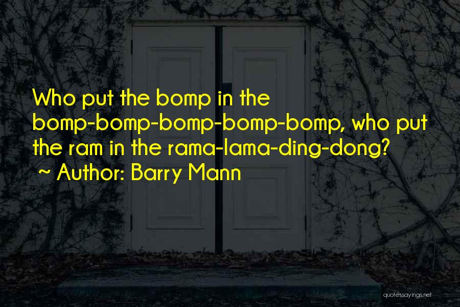 Barry Mann Quotes: Who Put The Bomp In The Bomp-bomp-bomp-bomp-bomp, Who Put The Ram In The Rama-lama-ding-dong?