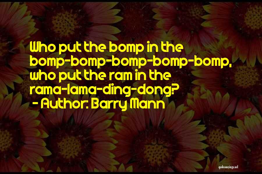 Barry Mann Quotes: Who Put The Bomp In The Bomp-bomp-bomp-bomp-bomp, Who Put The Ram In The Rama-lama-ding-dong?