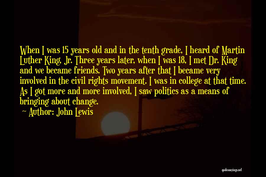 John Lewis Quotes: When I Was 15 Years Old And In The Tenth Grade, I Heard Of Martin Luther King, Jr. Three Years