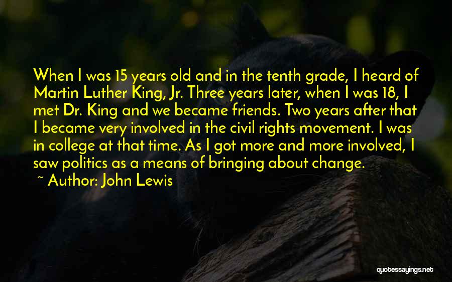 John Lewis Quotes: When I Was 15 Years Old And In The Tenth Grade, I Heard Of Martin Luther King, Jr. Three Years