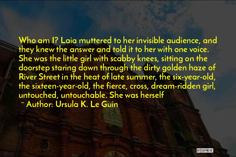 Ursula K. Le Guin Quotes: Who Am I? Laia Muttered To Her Invisible Audience, And They Knew The Answer And Told It To Her With