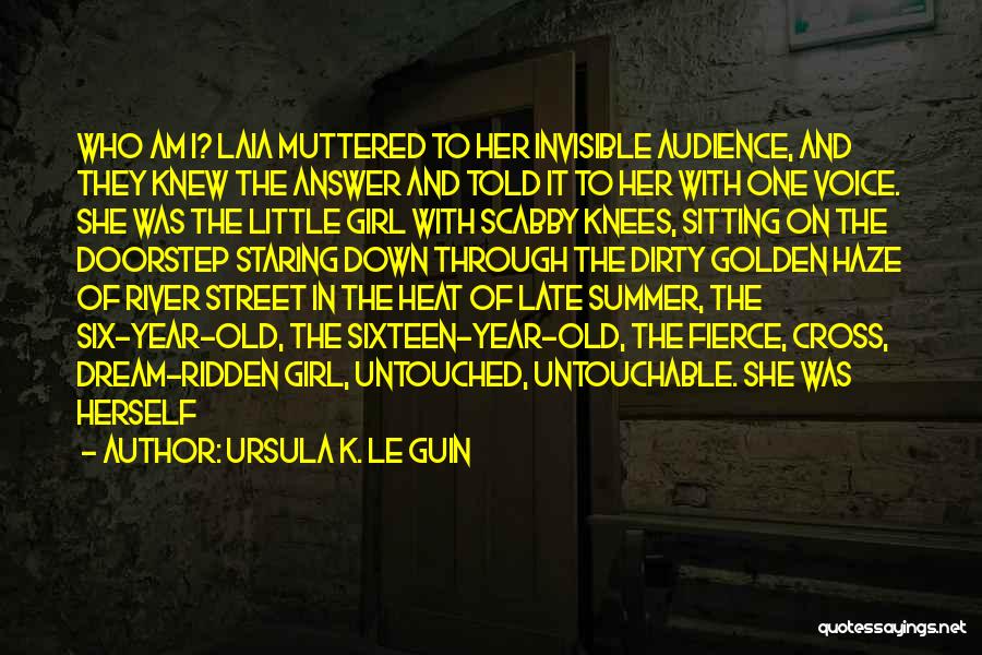 Ursula K. Le Guin Quotes: Who Am I? Laia Muttered To Her Invisible Audience, And They Knew The Answer And Told It To Her With