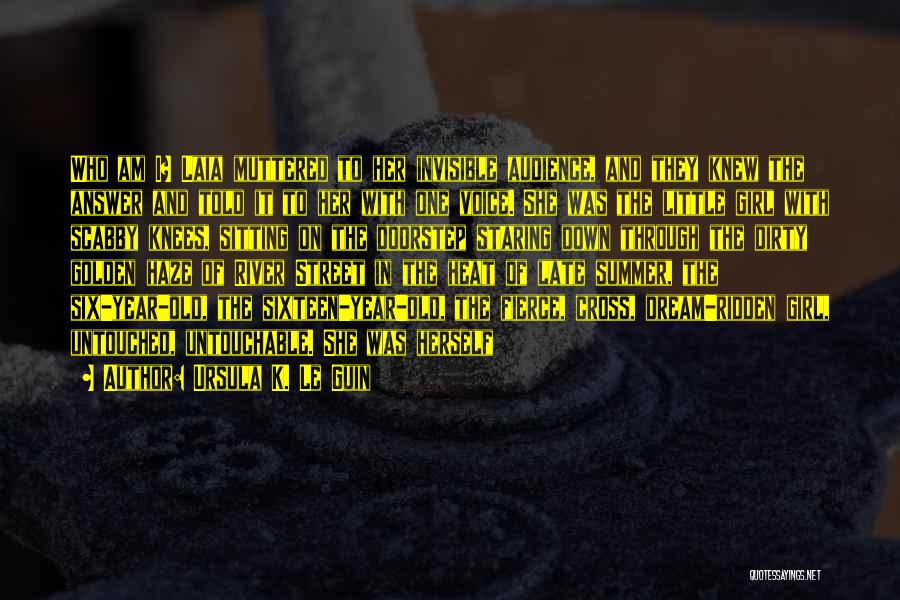 Ursula K. Le Guin Quotes: Who Am I? Laia Muttered To Her Invisible Audience, And They Knew The Answer And Told It To Her With