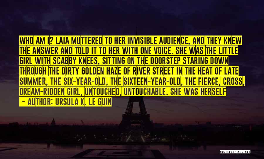 Ursula K. Le Guin Quotes: Who Am I? Laia Muttered To Her Invisible Audience, And They Knew The Answer And Told It To Her With